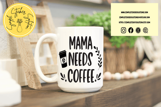 Mama Needs Coffee - 11oz Mug