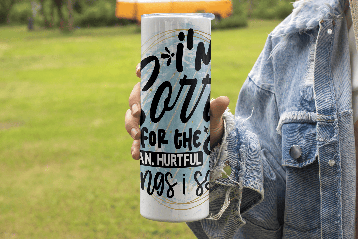I'm Sorry for the mean hurtful things I said Quote Design - 20oz Tumbler