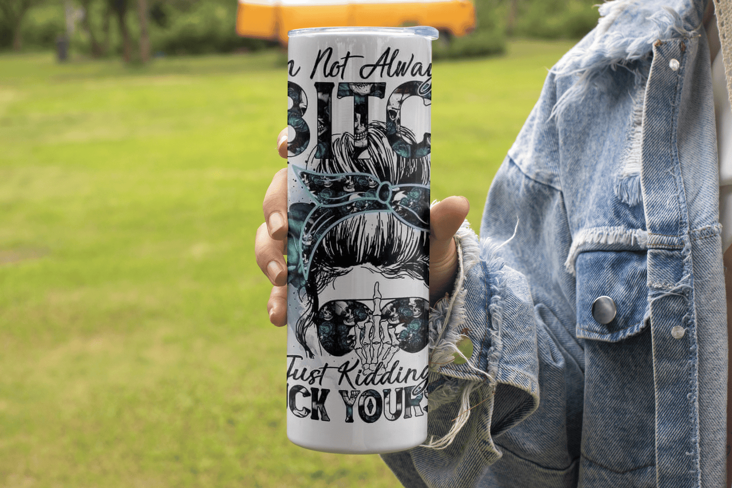 "I'm Not Always a Bitch, Just Kidding, Go F*%k Yourself" Quote Design - 20oz Tumbler