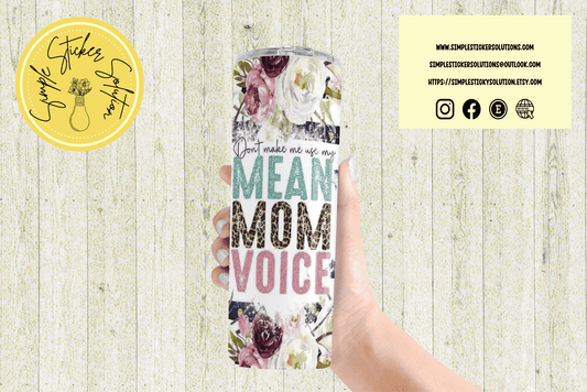 Don't make me use my Mean Mom Voice Design - 20oz Tumbler