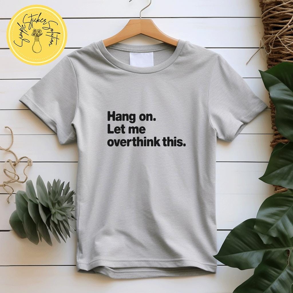 Hang On, Let me Overthink It Sleeve T-Shirt